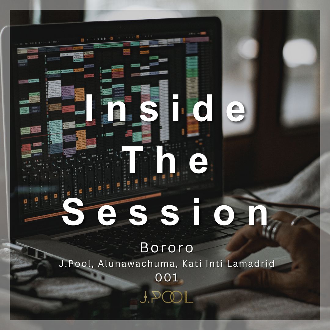Inside the Session 001: Bororo - J.Pool, Alunwachuma, Katy Inti Lamadrid (Ableton Live Music Production Tutorial)