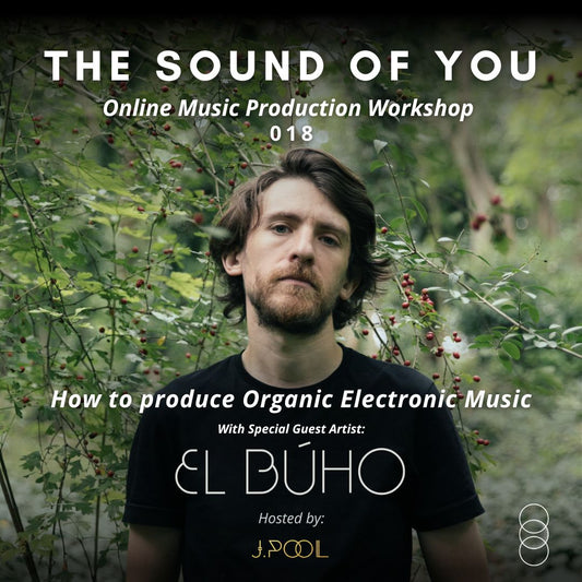 The Sound of You 018: How to produce Organic Electronic Music with El Búho