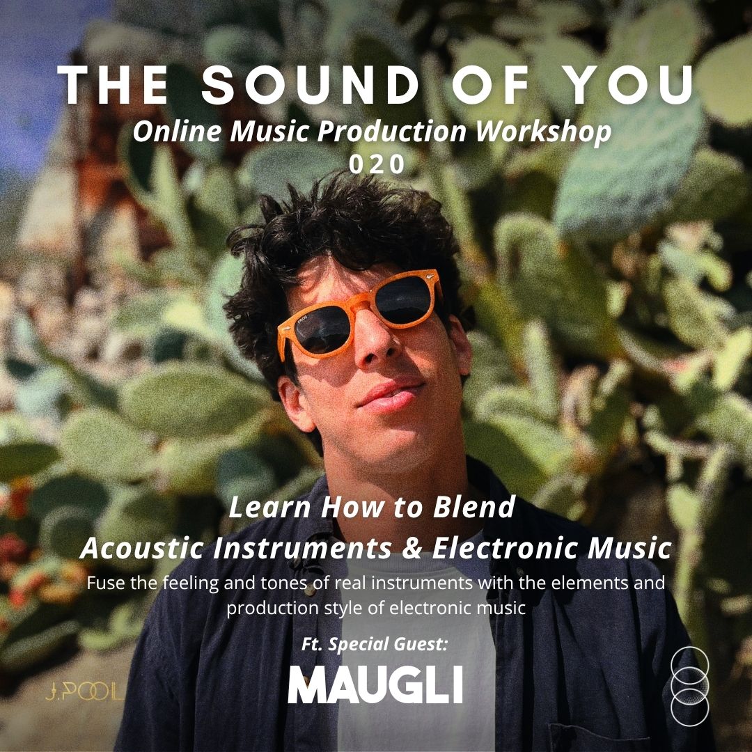How to Blend Acoustic Instruments & Electronic Music - with special guest MAUGLI | The Sound of You: Online Music Production Workshop