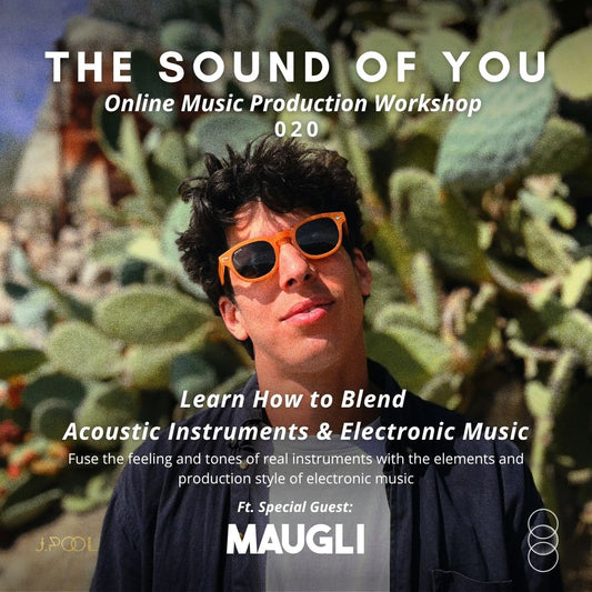 How to Blend Acoustic Instruments & Electronic Music - with special guest MAUGLI | The Sound of You: Online Music Production Workshop